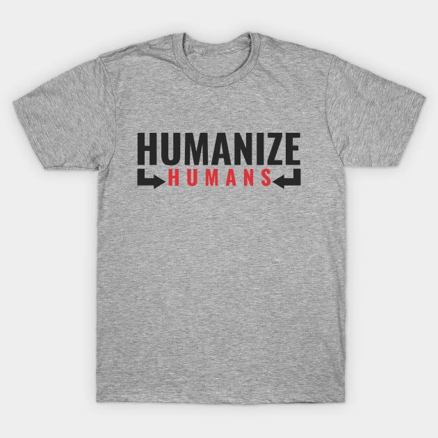 humanize humans T-Shirt by HartDesain